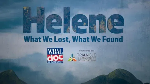 WRAL documentary: Helene: What We Lost, What We Found